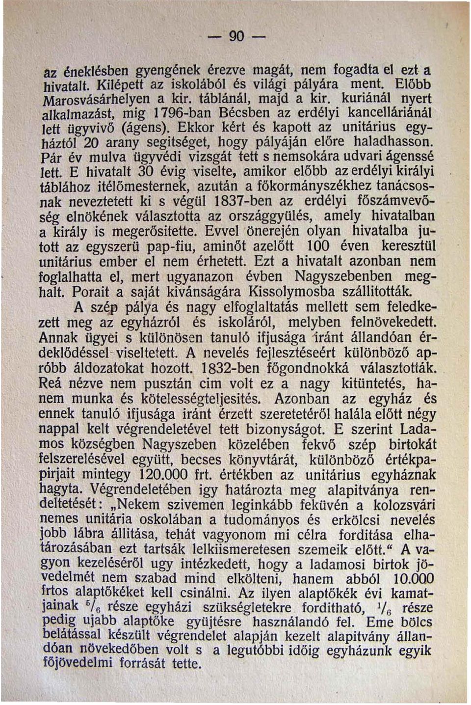 Pár év mulva ügyvédi vizsgát tett s nemsokára udvari ágenssé lett.