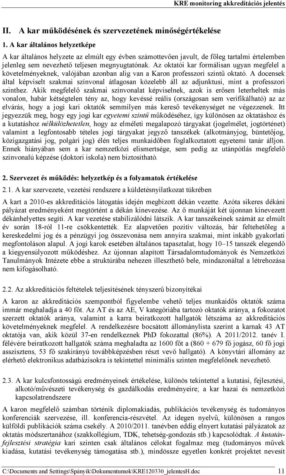 Az oktatói kar formálisan ugyan megfelel a követelményeknek, valójában azonban alig van a Karon professzori szintő oktató.