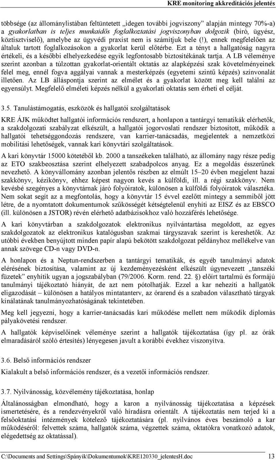 Ezt a tényt a hallgatóság nagyra értékeli, és a késıbbi elhelyezkedése egyik legfontosabb biztosítékának tartja.
