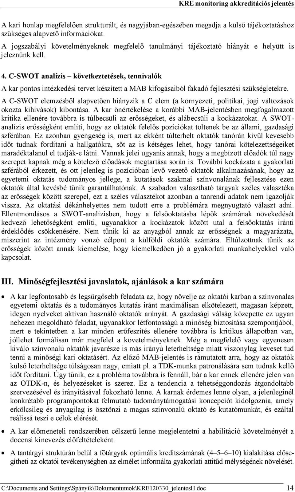 C-SWOT analízis következtetések, tennivalók A kar pontos intézkedési tervet készített a MAB kifogásaiból fakadó fejlesztési szükségletekre.