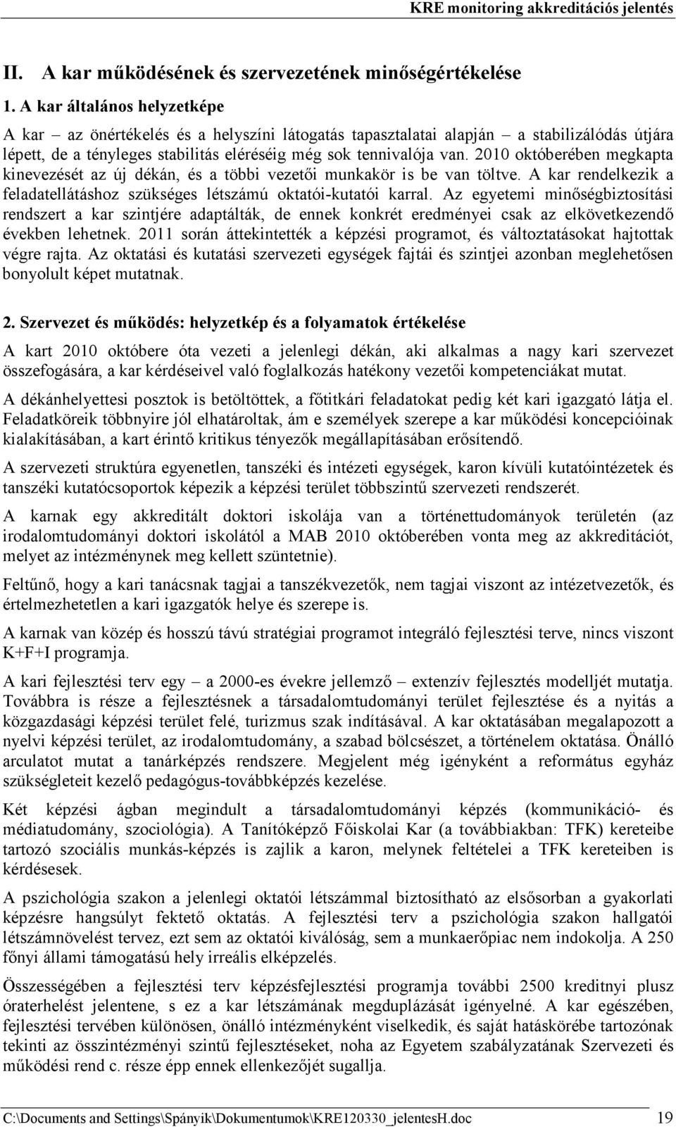 2010 októberében megkapta kinevezését az új dékán, és a többi vezetıi munkakör is be van töltve. A kar rendelkezik a feladatellátáshoz szükséges létszámú oktatói-kutatói karral.