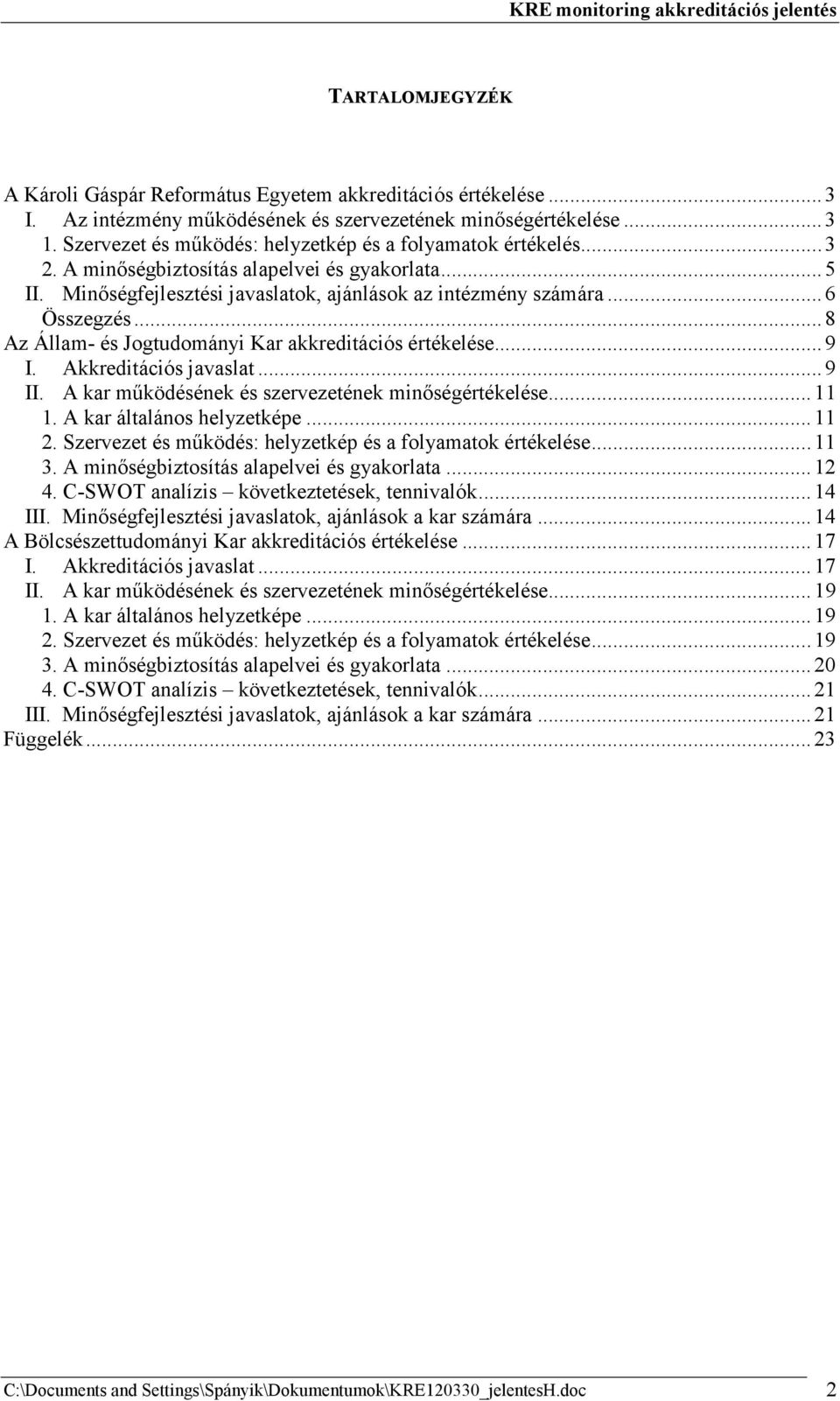 .. 8 Az Állam- és Jogtudományi Kar akkreditációs értékelése... 9 I. Akkreditációs javaslat... 9 II. A kar mőködésének és szervezetének minıségértékelése... 11 1. A kar általános helyzetképe... 11 2.