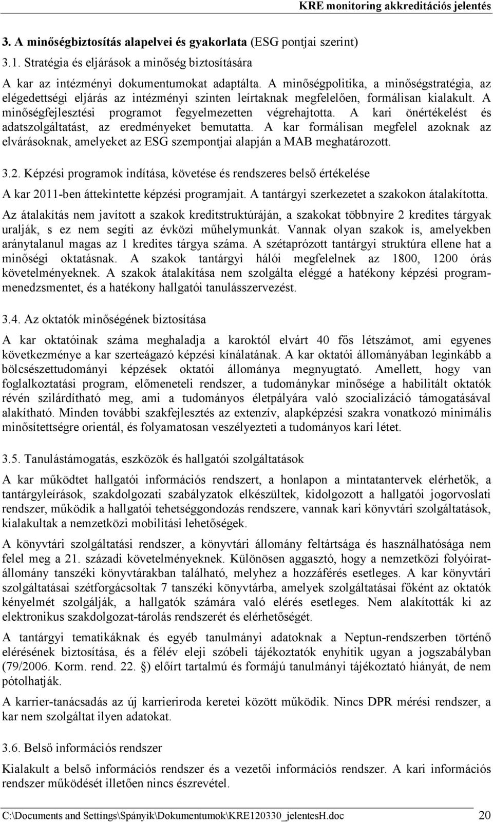 A kari önértékelést és adatszolgáltatást, az eredményeket bemutatta. A kar formálisan megfelel azoknak az elvárásoknak, amelyeket az ESG szempontjai alapján a MAB meghatározott. 3.2.