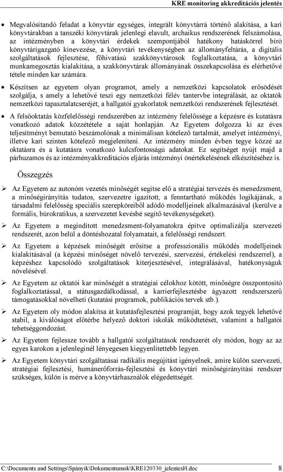 szakkönyvtárosok foglalkoztatása, a könyvtári munkamegosztás kialakítása, a szakkönyvtárak állományának összekapcsolása és elérhetıvé tétele minden kar számára.