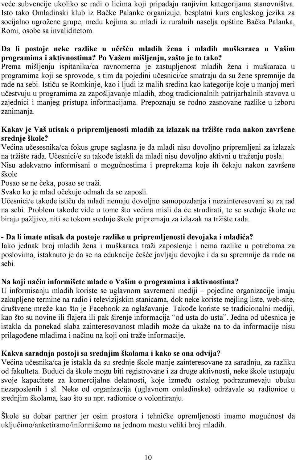 Da li postoje neke razlike u učešću mladih žena i mladih muškaraca u Vašim programima i aktivnostima? Po Vašem mišljenju, zašto je to tako?