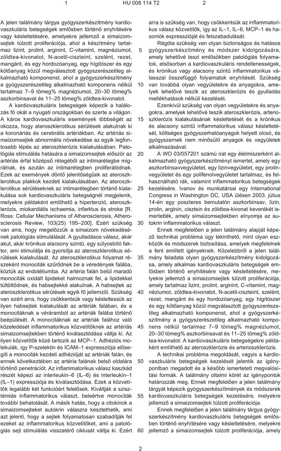 egy kötõanyag közül megválasztott gyógyszerészetileg alkalmazható komponenst, ahol a gyógyszerkészítmény a gyógyszerészetileg alkalmazható komponens nélkül tartalmaz 7 9 tömeg% magnéziumot, 20 30