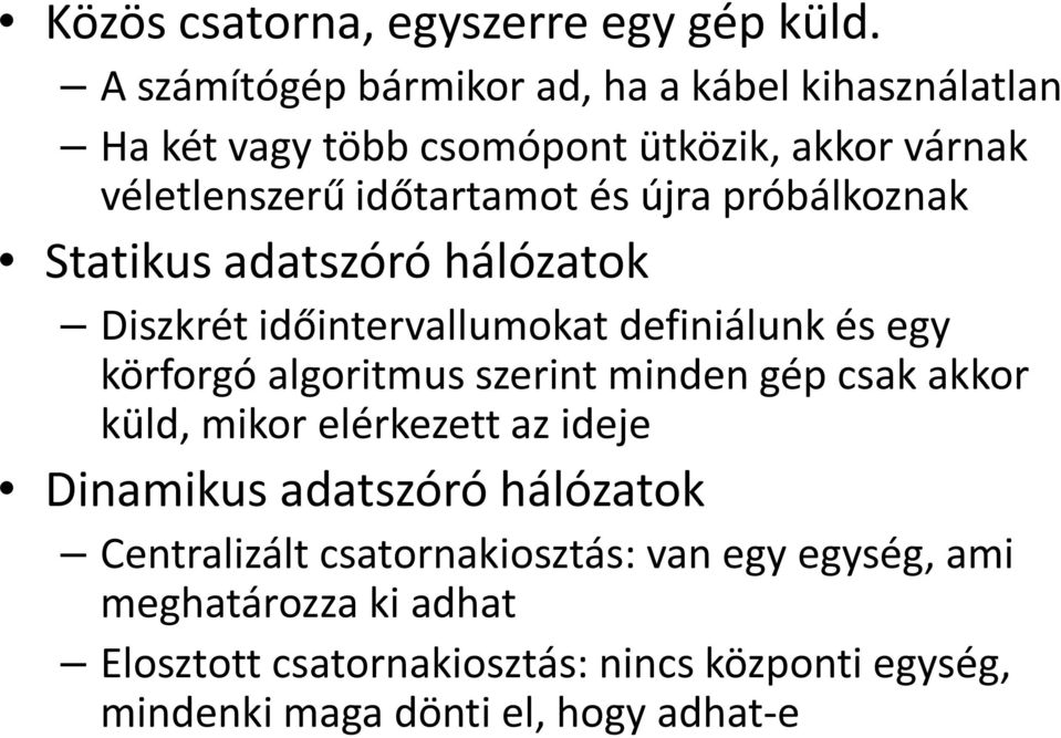 újra próbálkoznak Statikus adatszóró hálózatok Diszkrét időintervallumokat definiálunk és egy körforgó algoritmus szerint minden gép