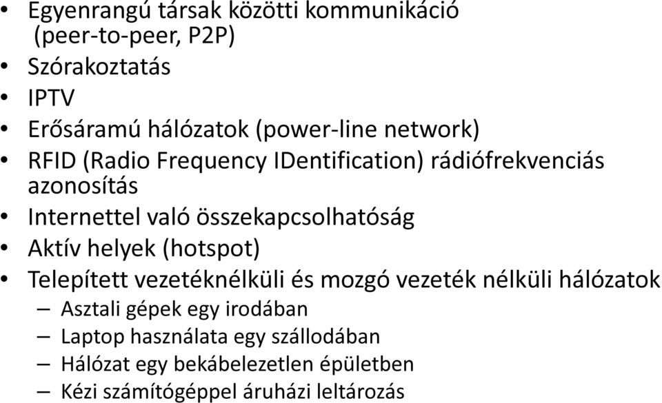 összekapcsolhatóság Aktív helyek (hotspot) Telepített vezetéknélküli és mozgó vezeték nélküli hálózatok