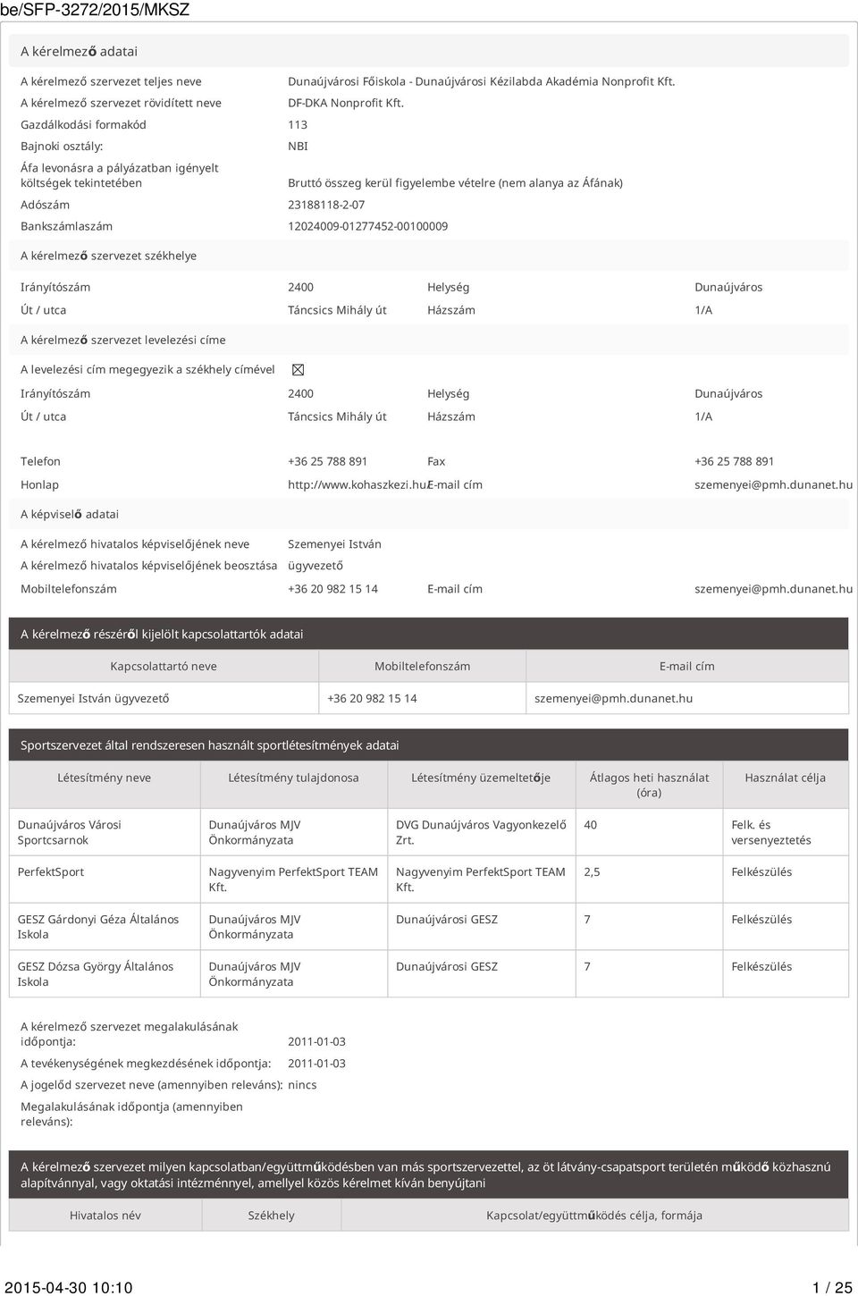 Bankszámlaszám 12024009-01277452-00100009 A kérelmező szervezet székhelye Irányítószám 2400 Helység Dunaújváros Út / utca Táncsics Mihály út Házszám 1/A A kérelmező szervezet levelezési címe A