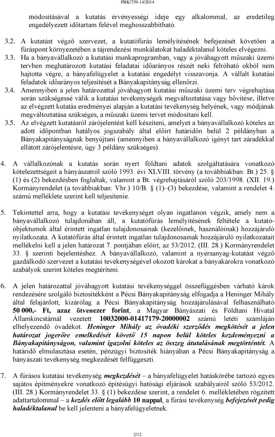 3. Ha a bányavállalkozó a kutatási munkaprogramban, vagy a jóváhagyott műszaki üzemi tervben meghatározott kutatási feladatai időarányos részét neki felróható okból nem hajtotta végre, a