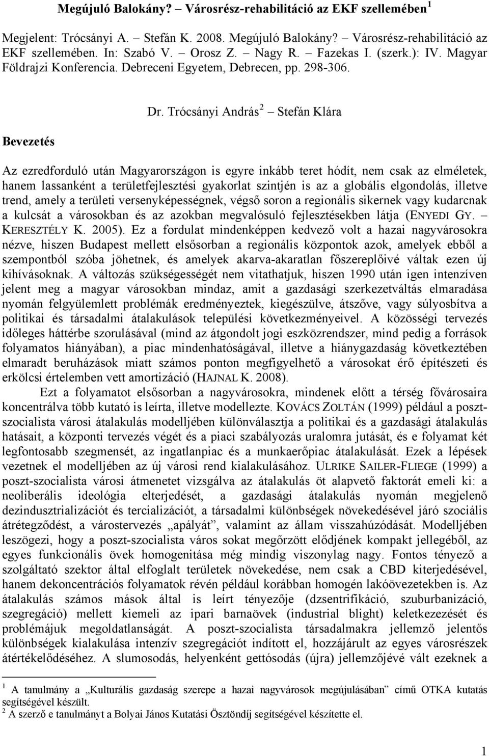 Trócsányi András 2 Stefán Klára Az ezredforduló után Magyarországon is egyre inkább teret hódít, nem csak az elméletek, hanem lassanként a területfejlesztési gyakorlat szintjén is az a globális