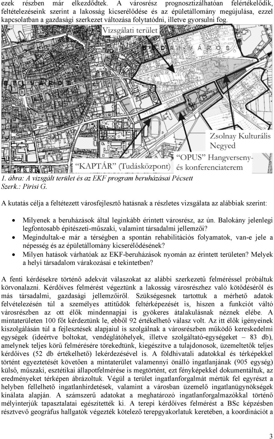 illetve gyorsulni fog. 1. ábra: A vizsgált terület és az EKF program beruházásai Pécsett Szerk.: Pirisi G.