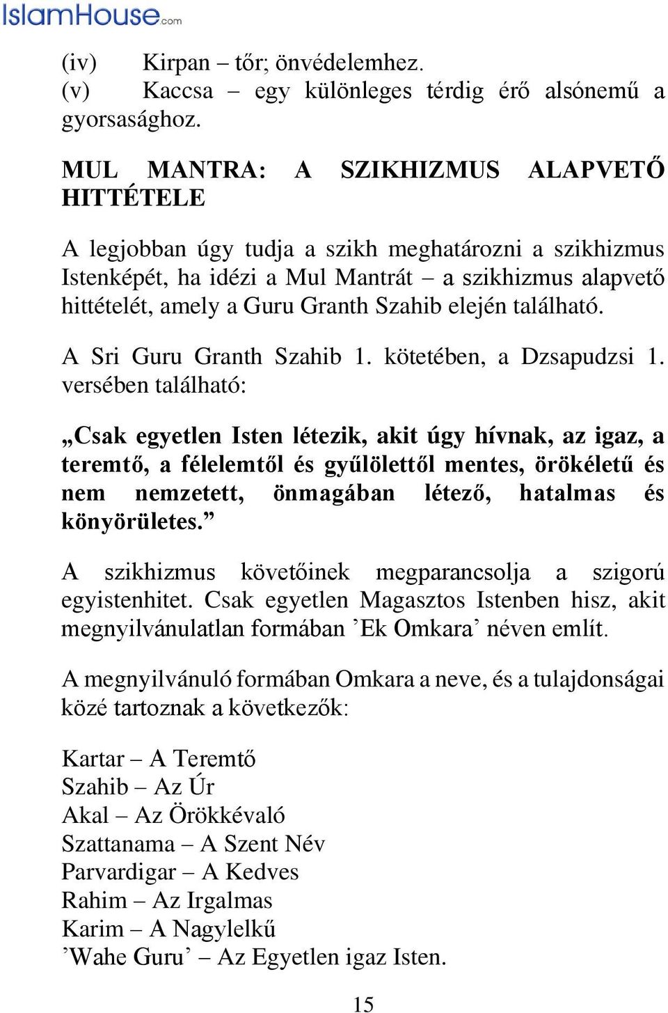 elején található. A Sri Guru Granth Szahib 1. kötetében, a Dzsapudzsi 1.