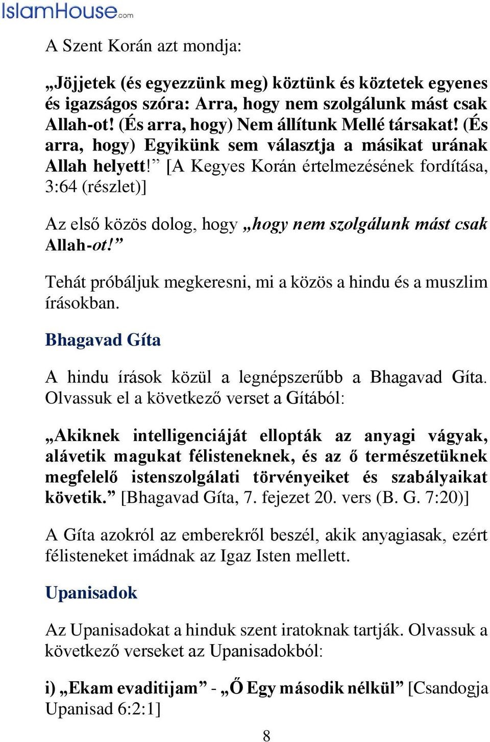 Tehát próbáljuk megkeresni, mi a közös a hindu és a muszlim írásokban. Bhagavad Gíta A hindu írások közül a legnépszerűbb a Bhagavad Gíta.