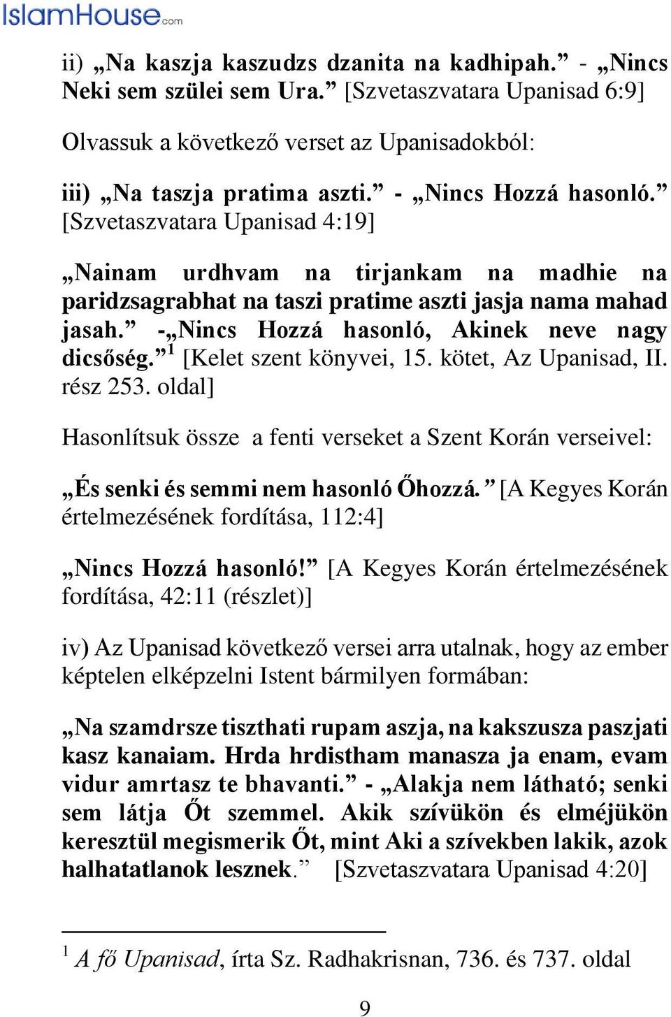 - Nincs Hozzá hasonló, Akinek neve nagy dicsőség. 1 [Kelet szent könyvei, 15. kötet, Az Upanisad, II. rész 253.