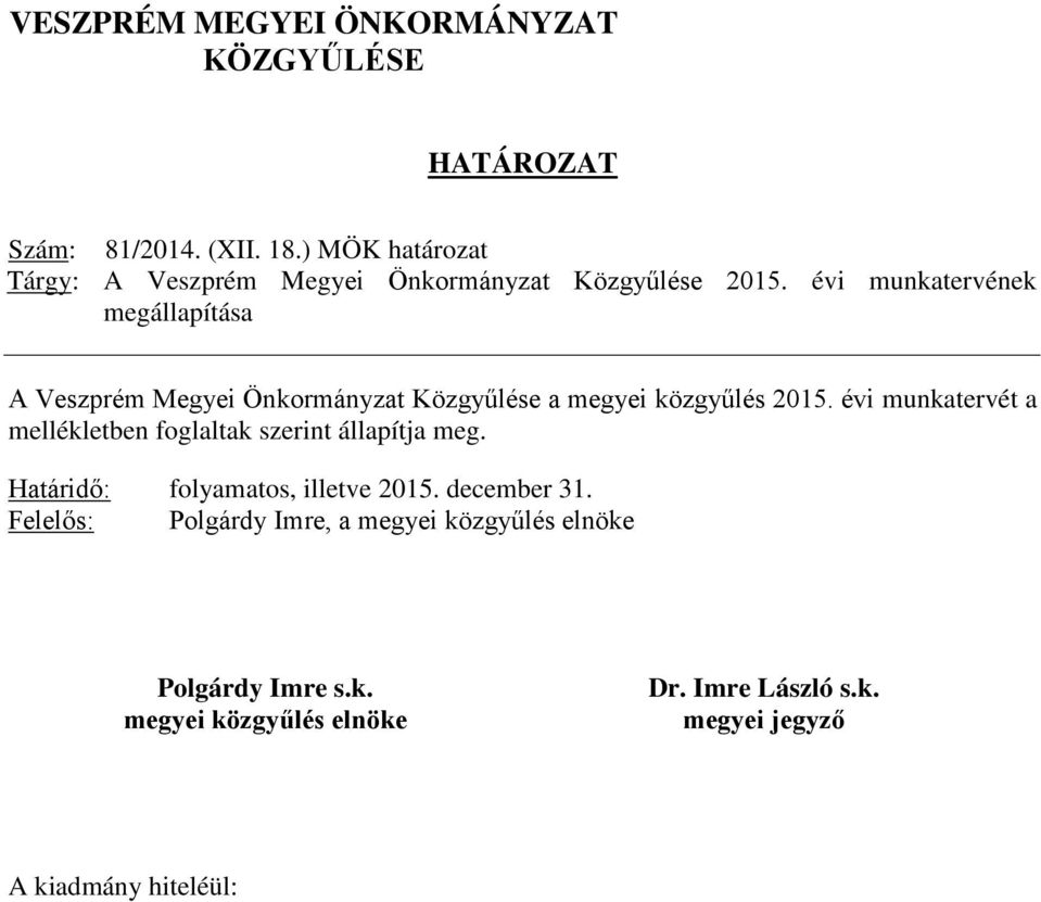 évi munkatervének megállapítása A Veszprém Megyei Önkormányzat Közgyűlése a megyei közgyűlés 2015.