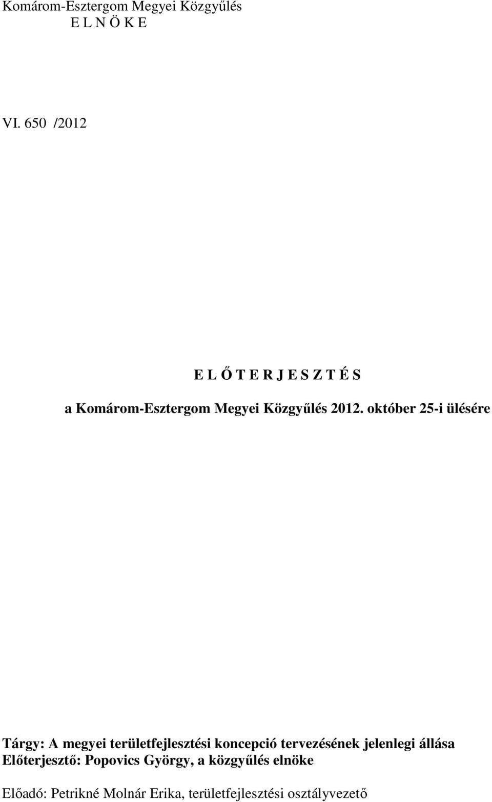 október 25-i ülésére Tárgy: A megyei területfejlesztési koncepció tervezésének