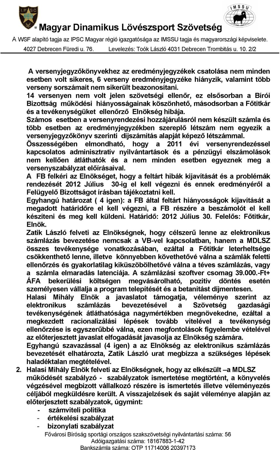 Számos esetben a versenyrendezési hozzájárulásról nem készült számla és több esetben az eredményjegyzékben szereplő létszám nem egyezik a versenyjegyzőkönyv szerinti díjszámítás alapját képező