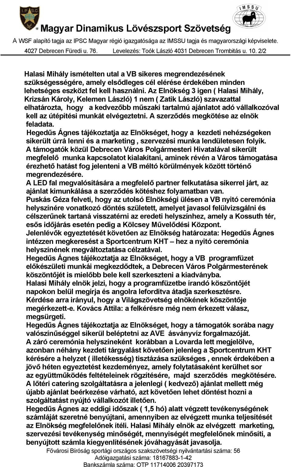 munkát elvégeztetni. A szerződés megkötése az elnök feladata.