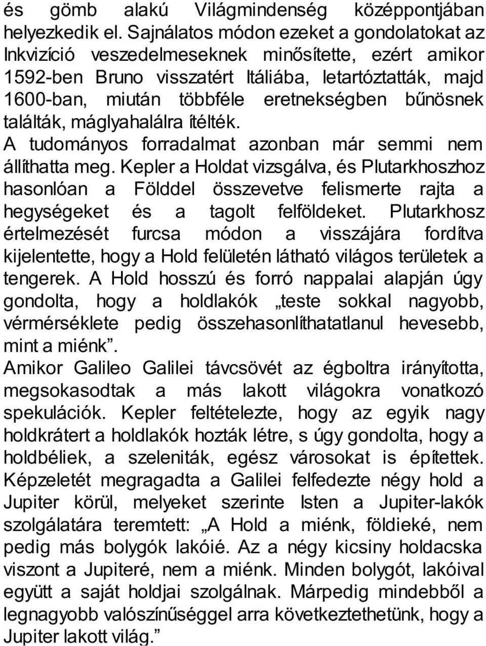 bűnösnek találták, máglyahalálra ítélték. A tudományos forradalmat azonban már semmi nem állíthatta meg.