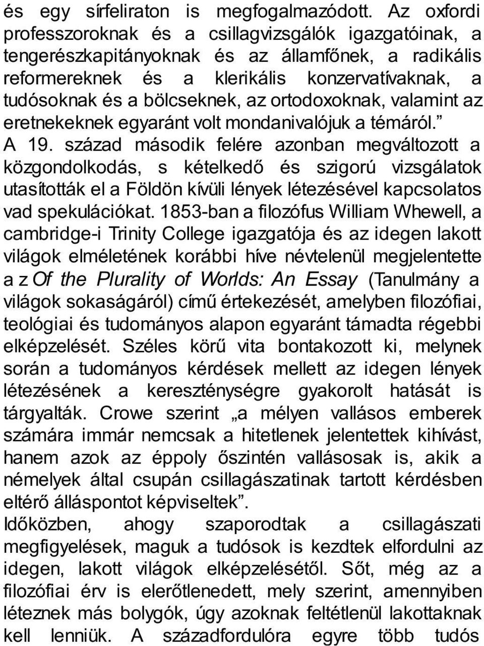 ortodoxoknak, valamint az eretnekeknek egyaránt volt mondanivalójuk a témáról. A 19.