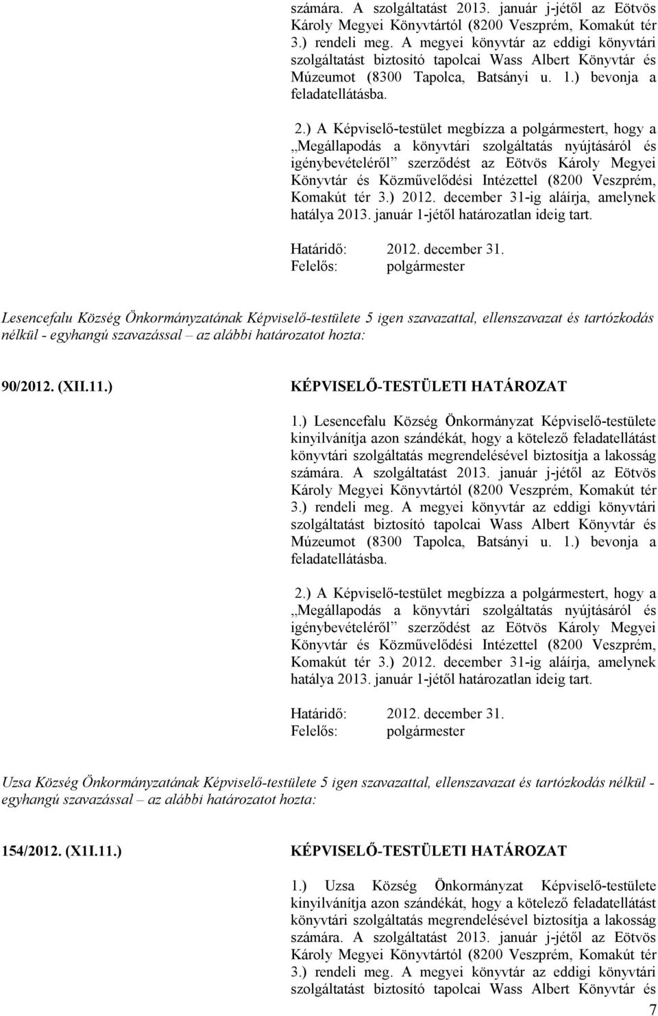 Megállapodás a könyvtári szolgáltatás nyújtásáról és igénybevételéről szerződést az Eötvös Károly Megyei Könyvtár és Közművelődési Intézettel (8200 Veszprém, Komakút tér 3.) 2012.