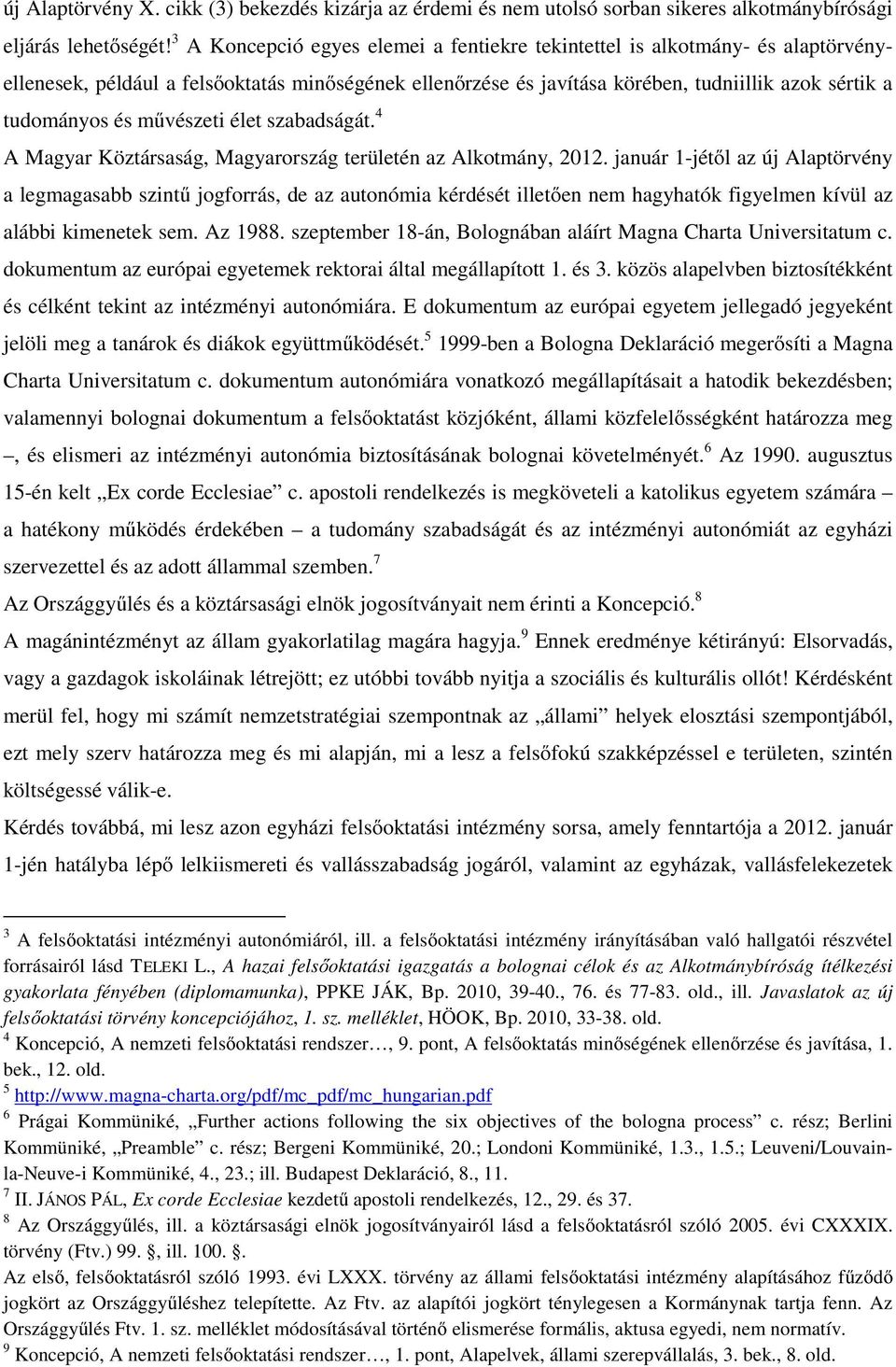 művészeti élet szabadságát. 4 A Magyar Köztársaság, Magyarország területén az Alkotmány, 2012.