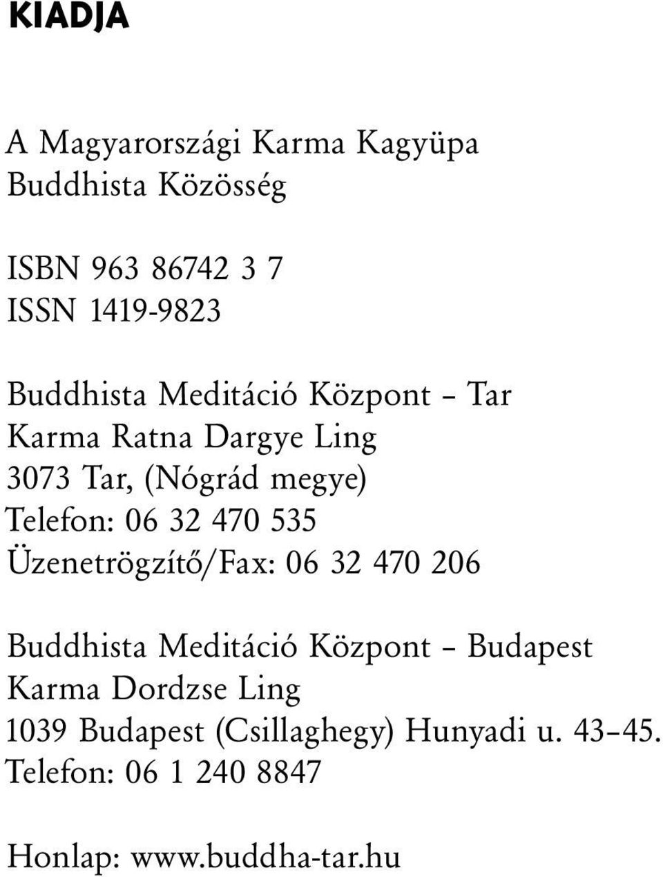 32 470 535 Üzenetrögzítő/Fax: 06 32 470 206 Buddhista Meditáció Központ Budapest Karma Dordzse