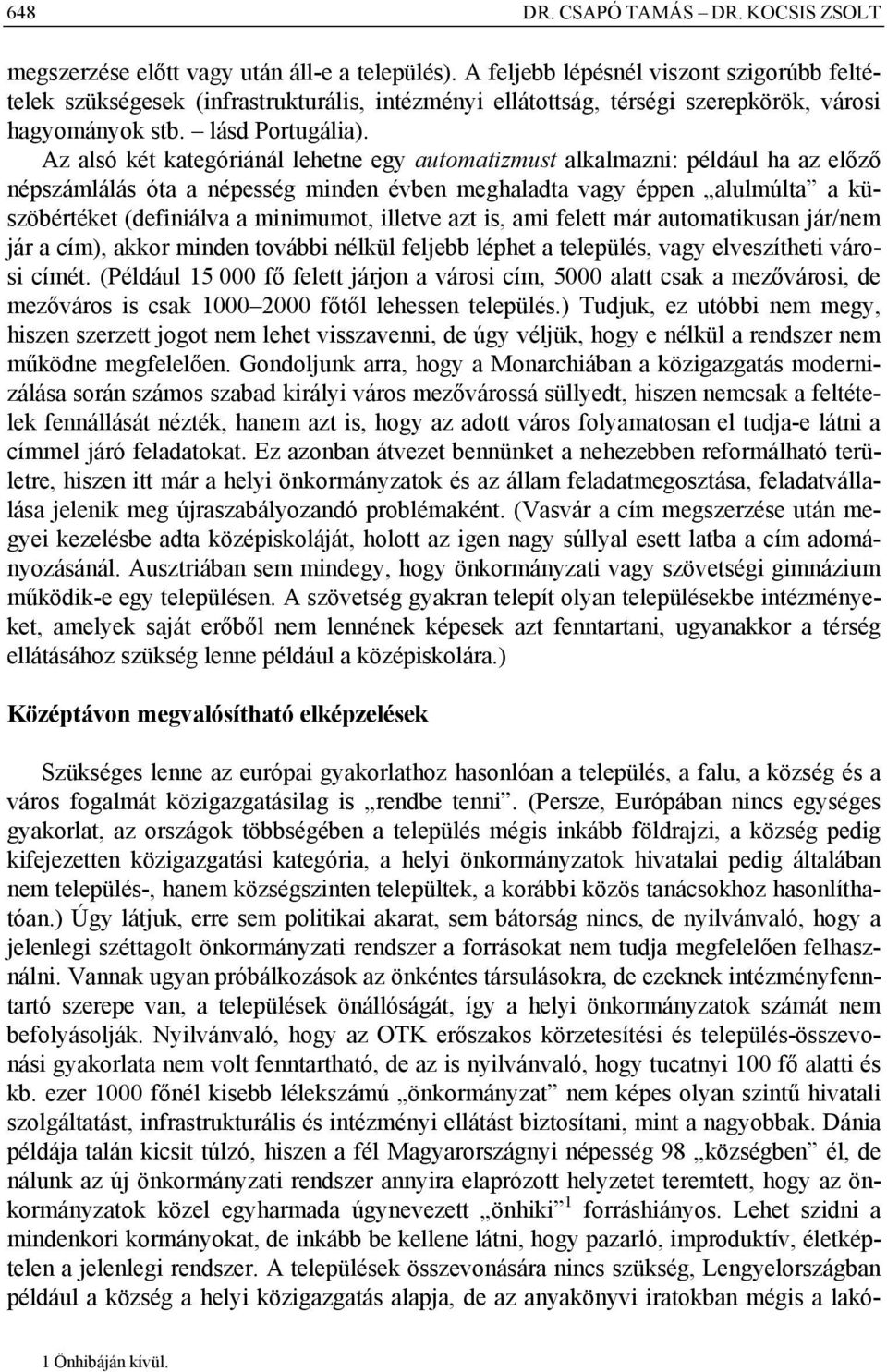 Az alsó két kategóriánál lehetne egy automatizmust alkalmazni: például ha az előző népszámlálás óta a népesség minden évben meghaladta vagy éppen alulmúlta a küszöbértéket (definiálva a minimumot,