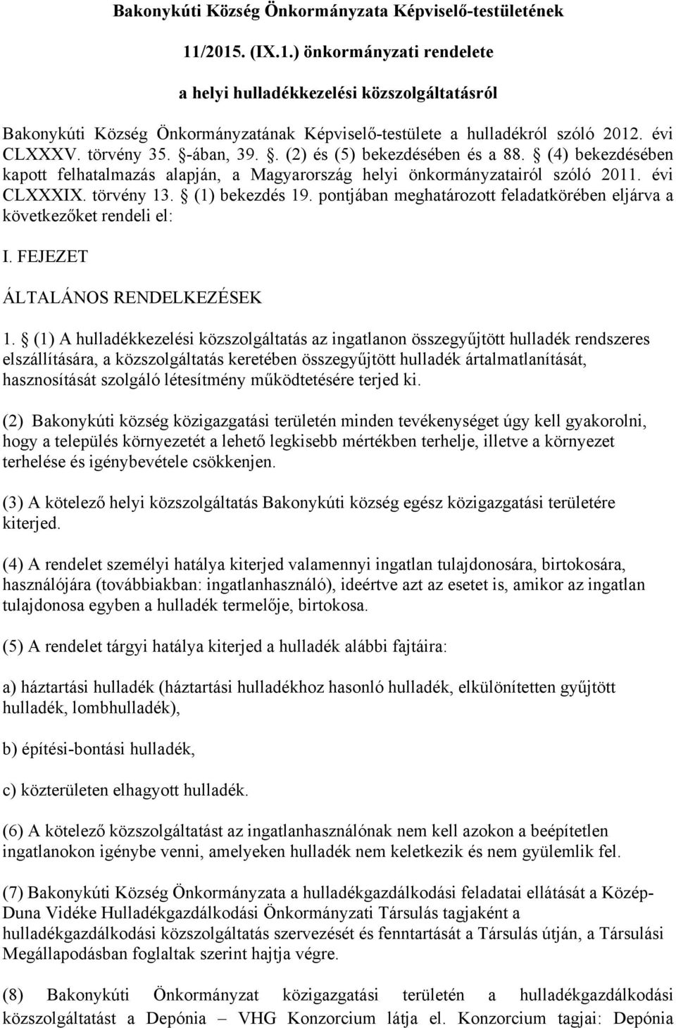 . (2) és (5) bekezdésében és a 88. (4) bekezdésében kapott felhatalmazás alapján, a Magyarország helyi önkormányzatairól szóló 2011. évi CLXXXIX. törvény 13. (1) bekezdés 19.