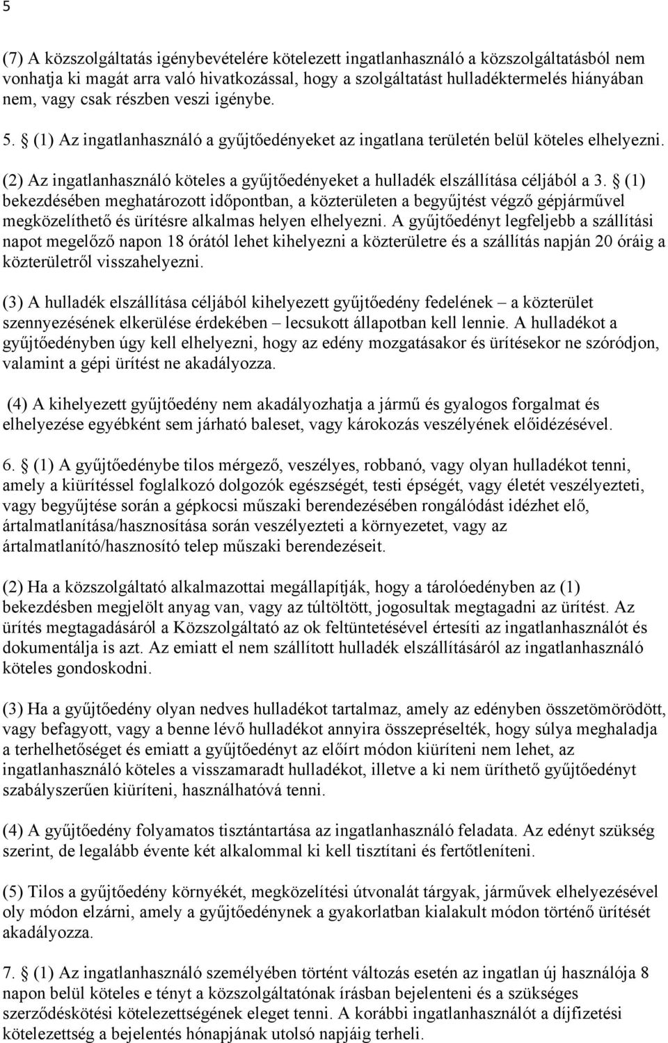 (2) Az ingatlanhasználó köteles a gyűjtőedényeket a hulladék elszállítása céljából a 3.