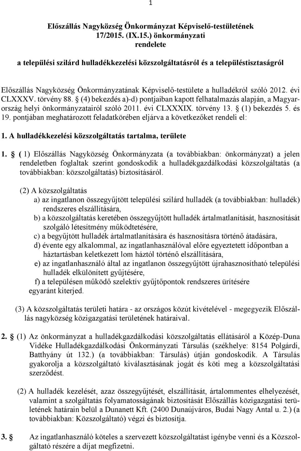 ) önkormányzati rendelete a települési szilárd hulladékkezelési közszolgáltatásról és a településtisztaságról Előszállás Nagyközség Önkormányzatának Képviselő-testülete a hulladékról szóló 2012.