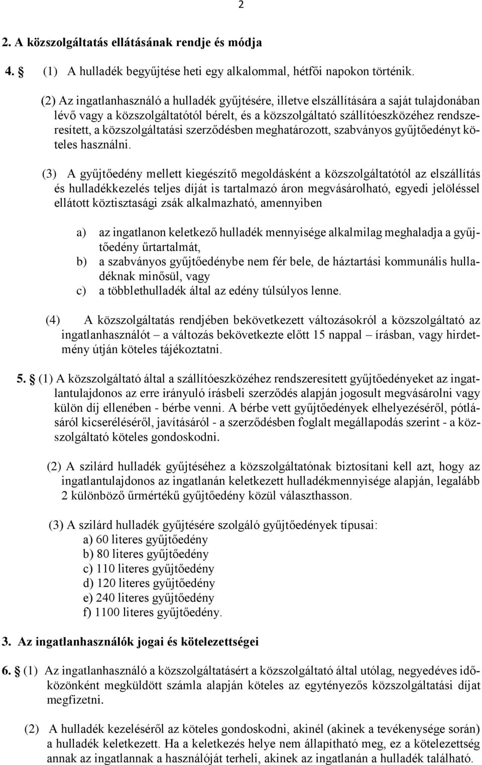 közszolgáltatási szerződésben meghatározott, szabványos gyűjtőedényt köteles használni.