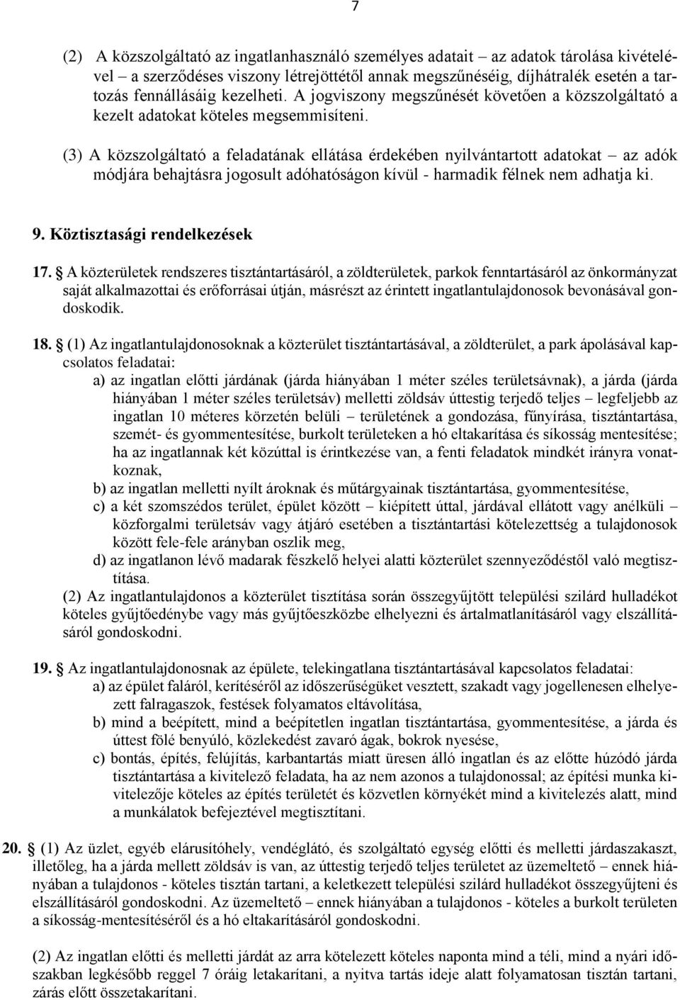 (3) A közszolgáltató a feladatának ellátása érdekében nyilvántartott adatokat az adók módjára behajtásra jogosult adóhatóságon kívül - harmadik félnek nem adhatja ki. 9.