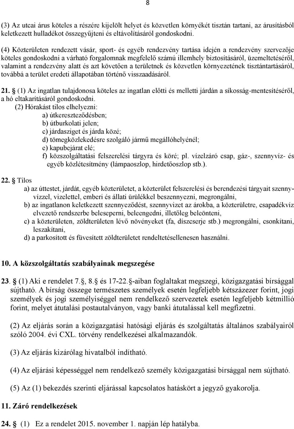 üzemeltetéséről, valamint a rendezvény alatt és azt követően a területnek és közvetlen környezetének tisztántartásáról, továbbá a terület eredeti állapotában történő visszaadásáról. 21.