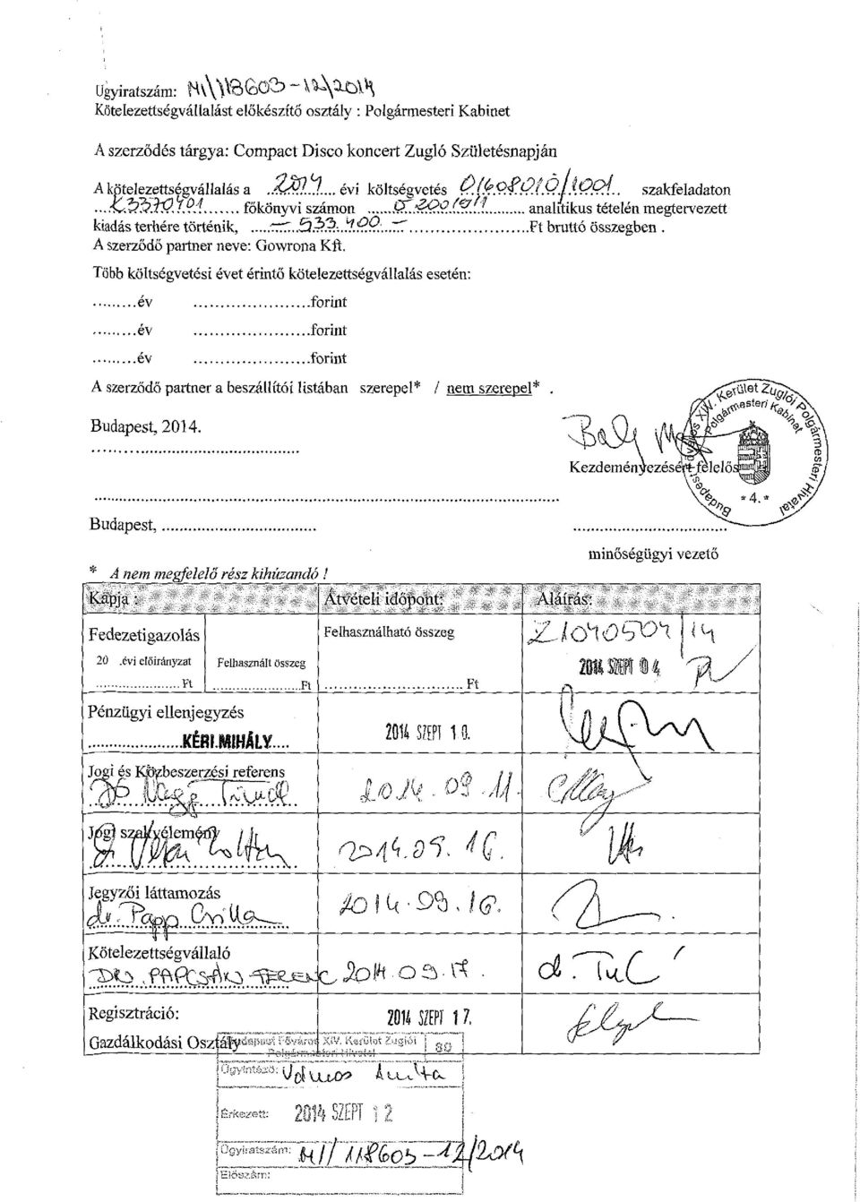 A szerződő partner neve: Gowrona Kft. Több költségvetési évet érintő kötelezettségvállalás esetén: év év év forint forint forint A szerződő partner a beszállítói listában szerepel* / nem szerepel*.