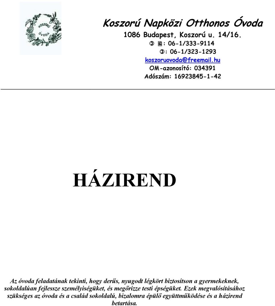 hu OM-azonosító: 034391 Adószám: 16923845-1-42 HÁZIREND Az óvoda feladatának tekinti, hogy derűs, nyugodt