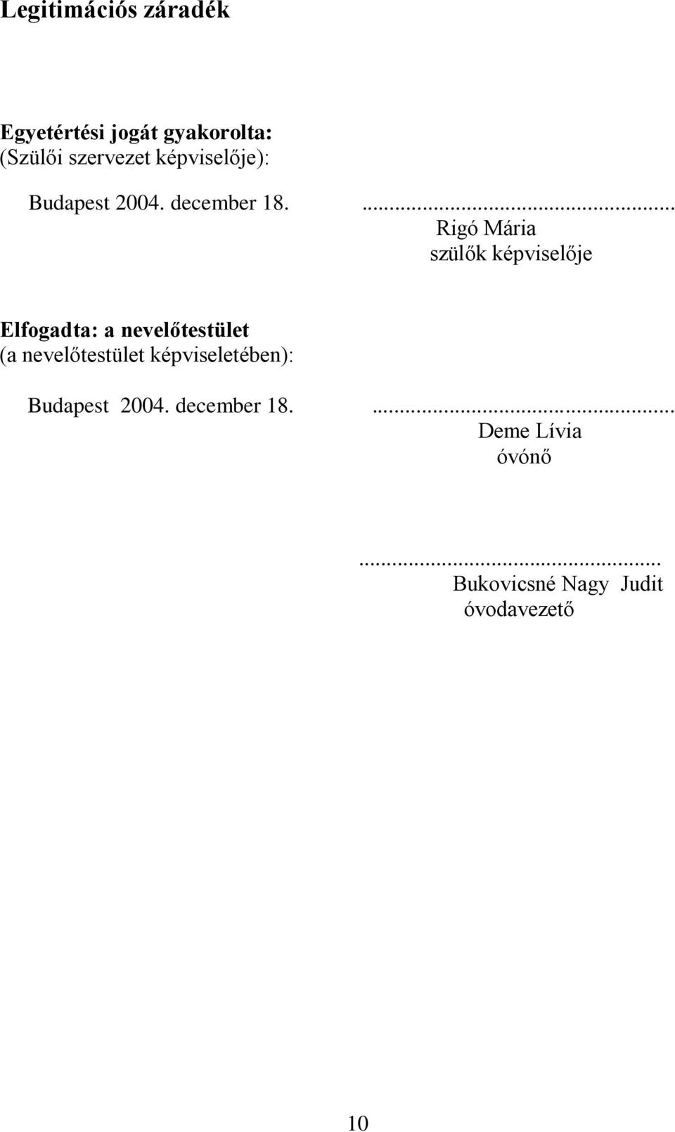 ... Rigó Mária szülők képviselője Elfogadta: a nevelőtestület (a