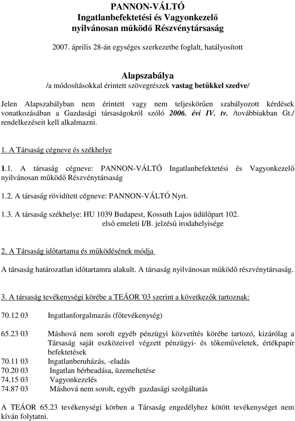 szabályozott kérdések vonatkozásában a Gazdasági társaságokról szóló 2006. évi IV. tv. /továbbiakban Gt./ rendelkezéseit kell alkalmazni. 1.