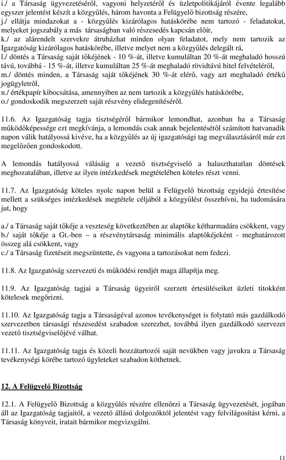 / az alárendelt szervekre átruházhat minden olyan feladatot, mely nem tartozik az Igazgatóság kizárólagos hatáskörébe, illetve melyet nem a közgyőlés delegált rá, l.