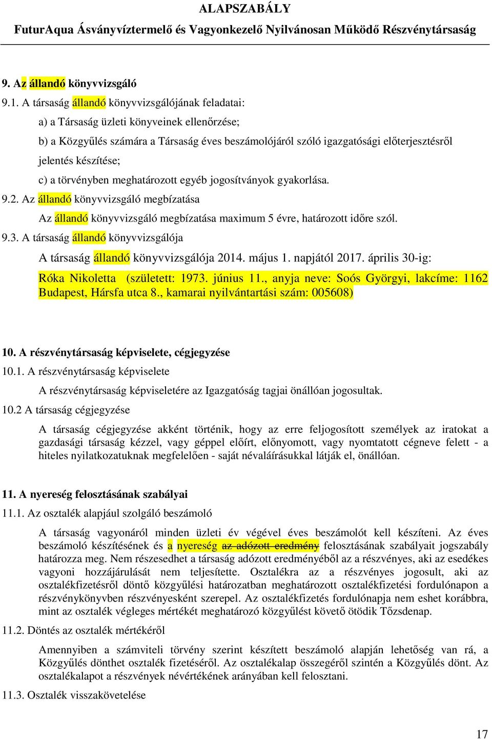 készítése; c) a törvényben meghatározott egyéb jogosítványok gyakorlása. 9.2. Az állandó könyvvizsgáló megbízatása Az állandó könyvvizsgáló megbízatása maximum 5 évre, határozott időre szól. 9.3.