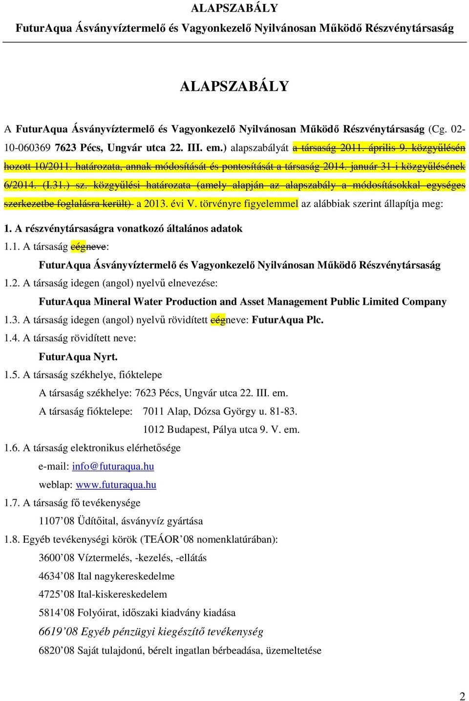 közgyűlési határozata (amely alapján az alapszabály a módosításokkal egységes szerkezetbe foglalásra került) a 2013. évi V. törvényre figyelemmel az alábbiak szerint állapítja meg: 1.