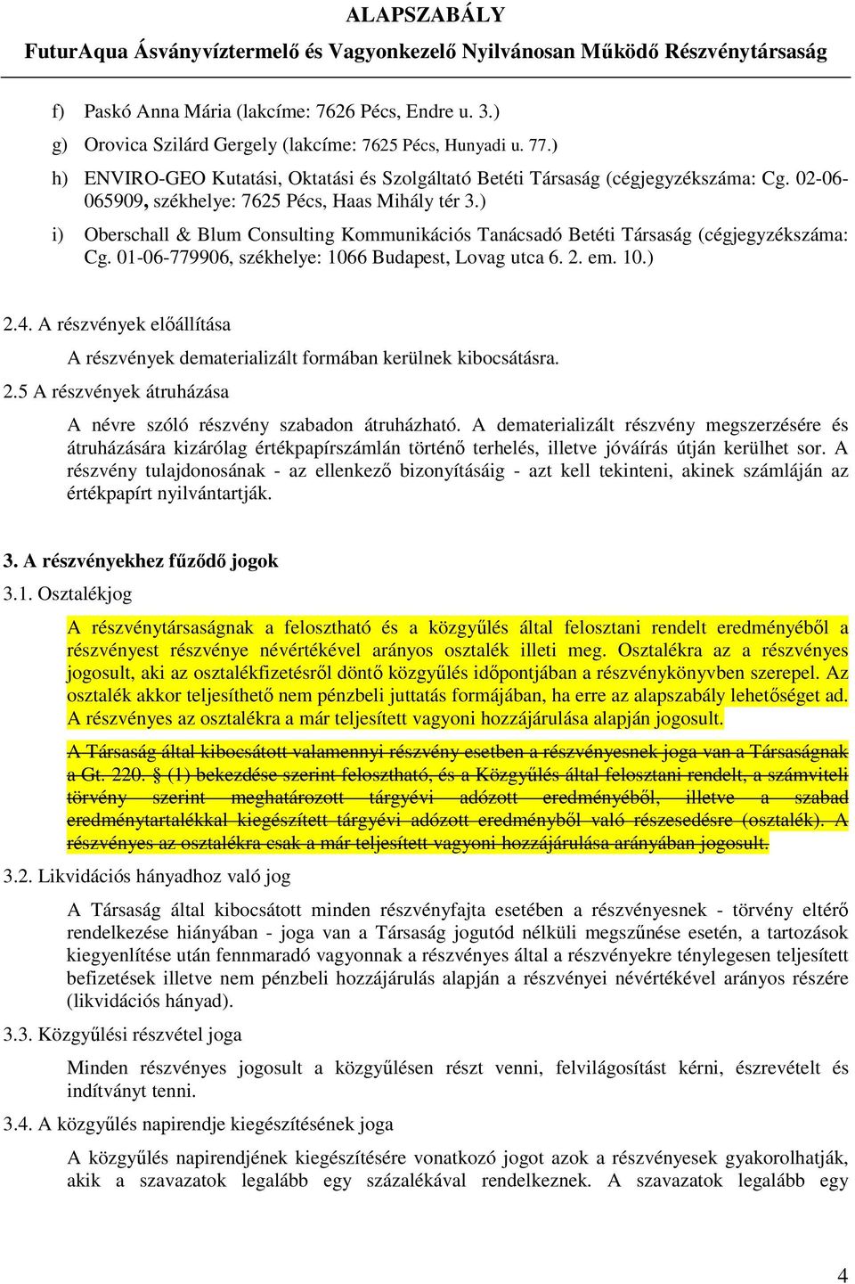 ) i) Oberschall & Blum Consulting Kommunikációs Tanácsadó Betéti Társaság (cégjegyzékszáma: Cg. 01-06-779906, székhelye: 1066 Budapest, Lovag utca 6. 2. em. 10.) 2.4.