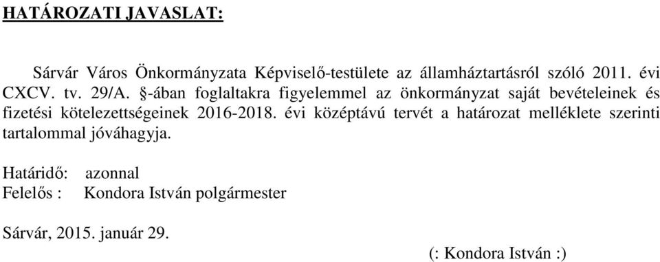 -ában foglaltakra figyelemmel az önkormányzat saját bevételeinek és fizetési kötelezettségeinek