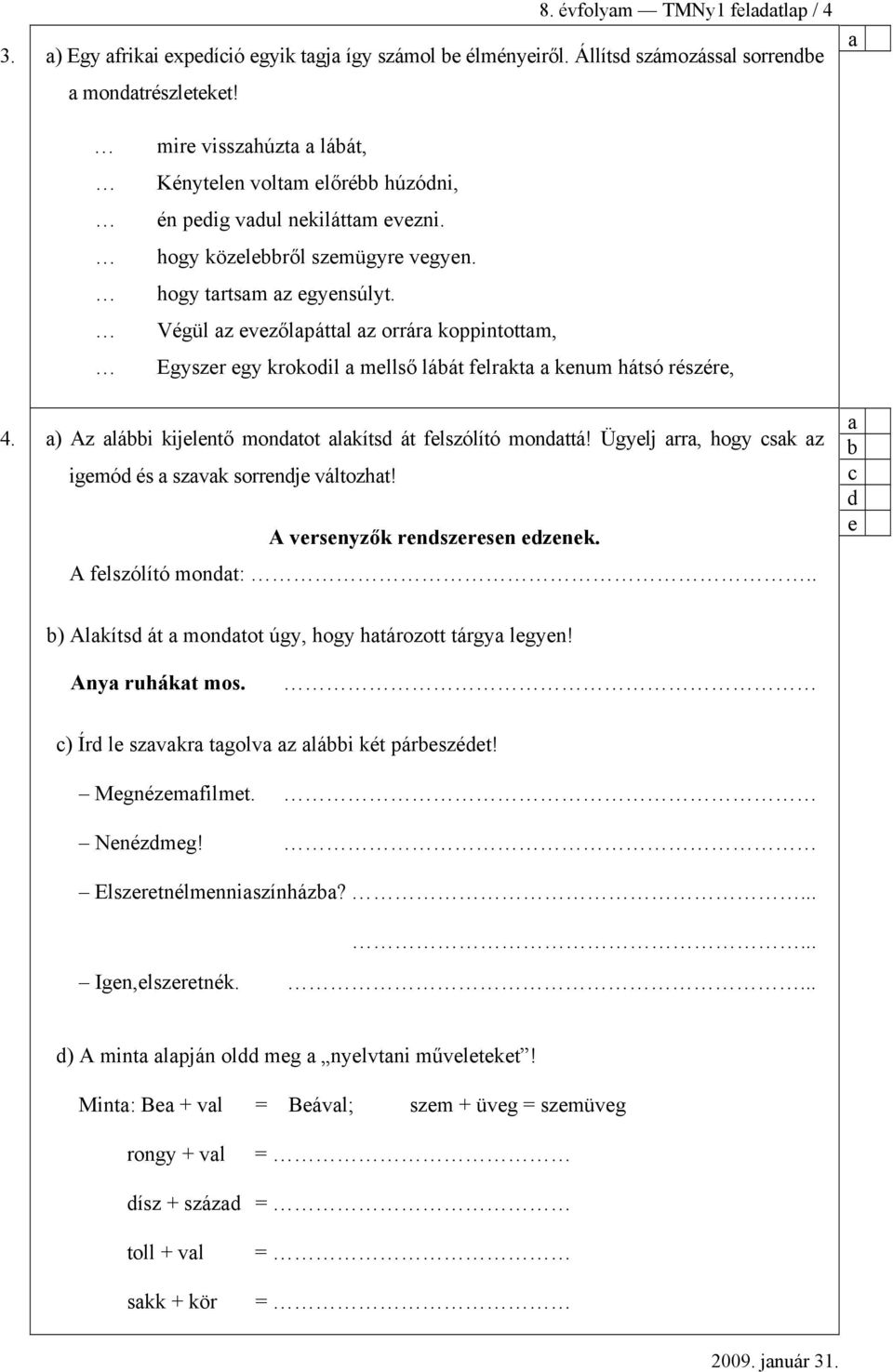 Végül z evezőlpáttl z orrár koppintottm, Egyszer egy krokodil mellső láát felrkt kenum hátsó részére, 4. ) Az lái kijelentő mondtot lkítsd át felszólító mondttá!