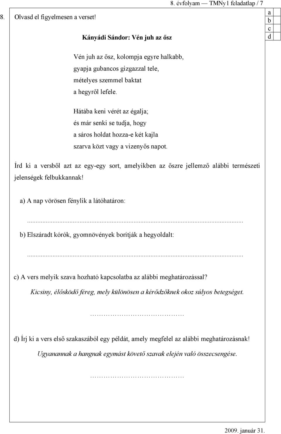 Hátá keni vérét z églj; és már senki se tudj, hogy sáros holdt hozz-e két kjl szrv közt vgy vizenyős npot.