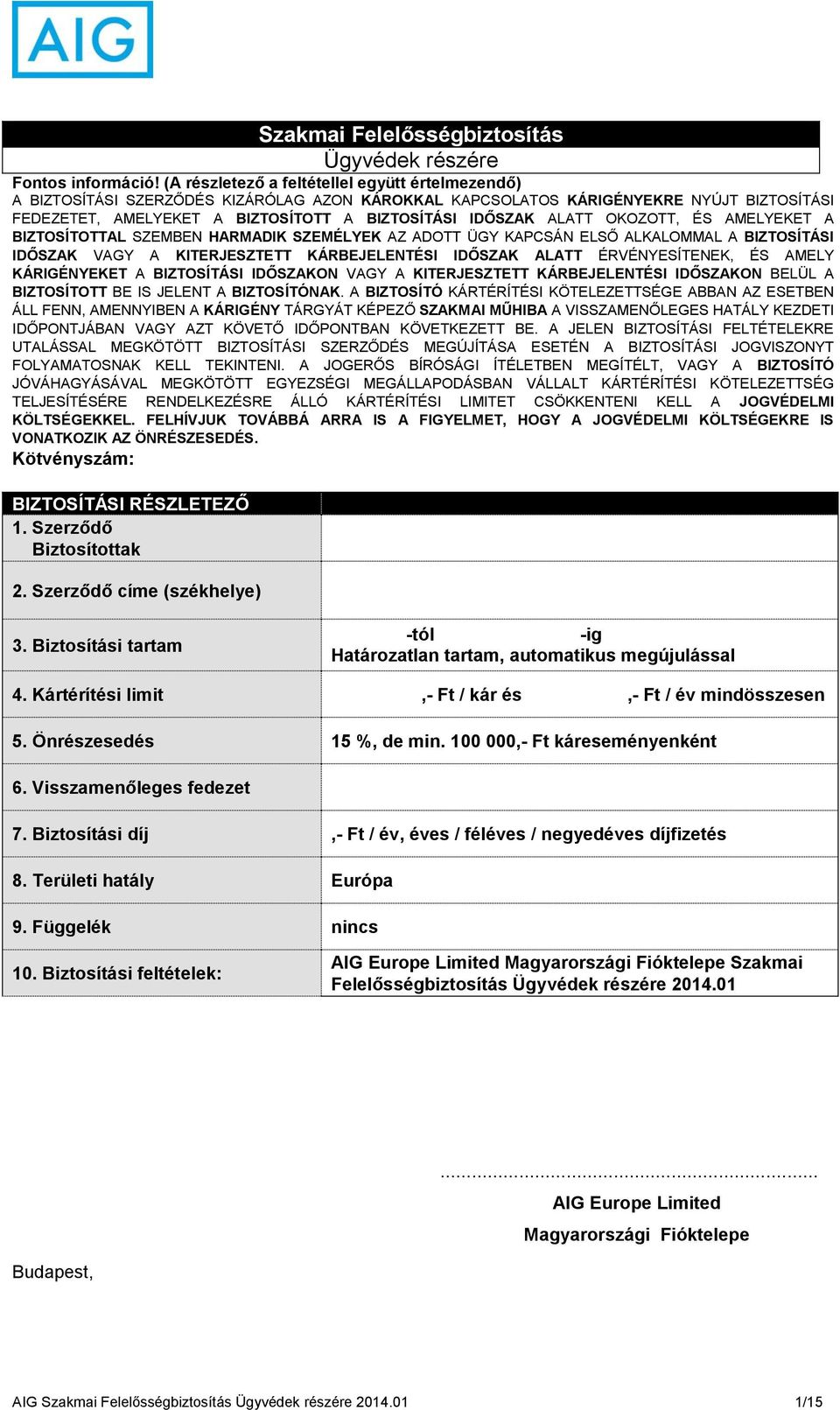 ALATT OKOZOTT, ÉS AMELYEKET A BIZTOSÍTOTTAL SZEMBEN HARMADIK SZEMÉLYEK AZ ADOTT ÜGY KAPCSÁN ELSŐ ALKALOMMAL A BIZTOSÍTÁSI IDŐSZAK VAGY A KITERJESZTETT KÁRBEJELENTÉSI IDŐSZAK ALATT ÉRVÉNYESÍTENEK, ÉS