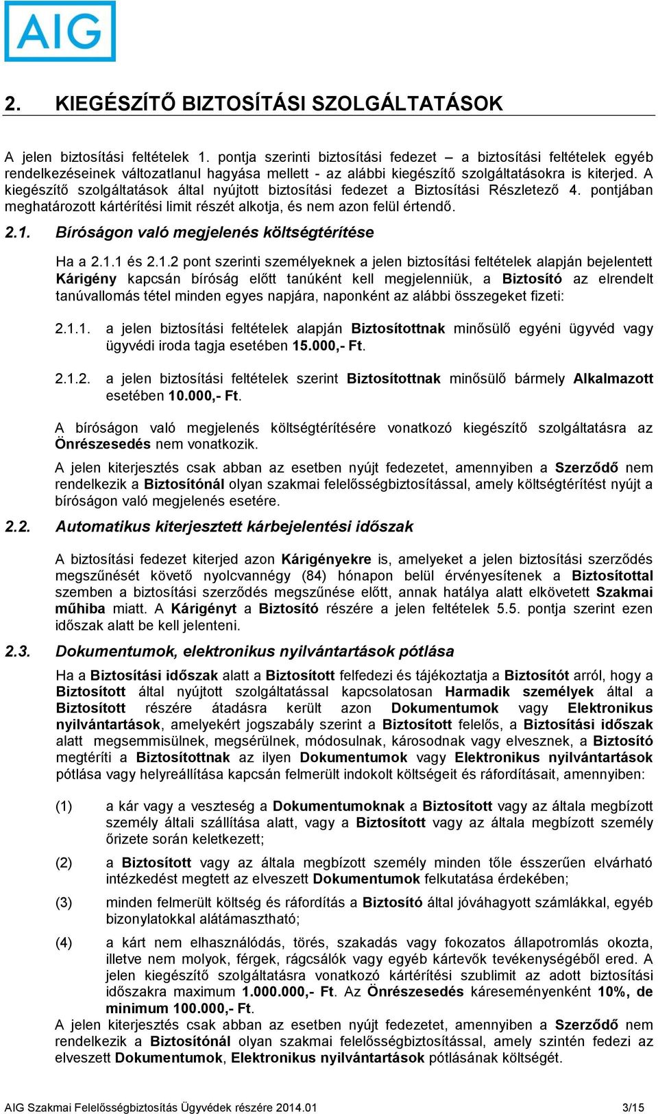 A kiegészítő szolgáltatások által nyújtott biztosítási fedezet a Biztosítási Részletező 4. pontjában meghatározott kártérítési limit részét alkotja, és nem azon felül értendő. 2.1.