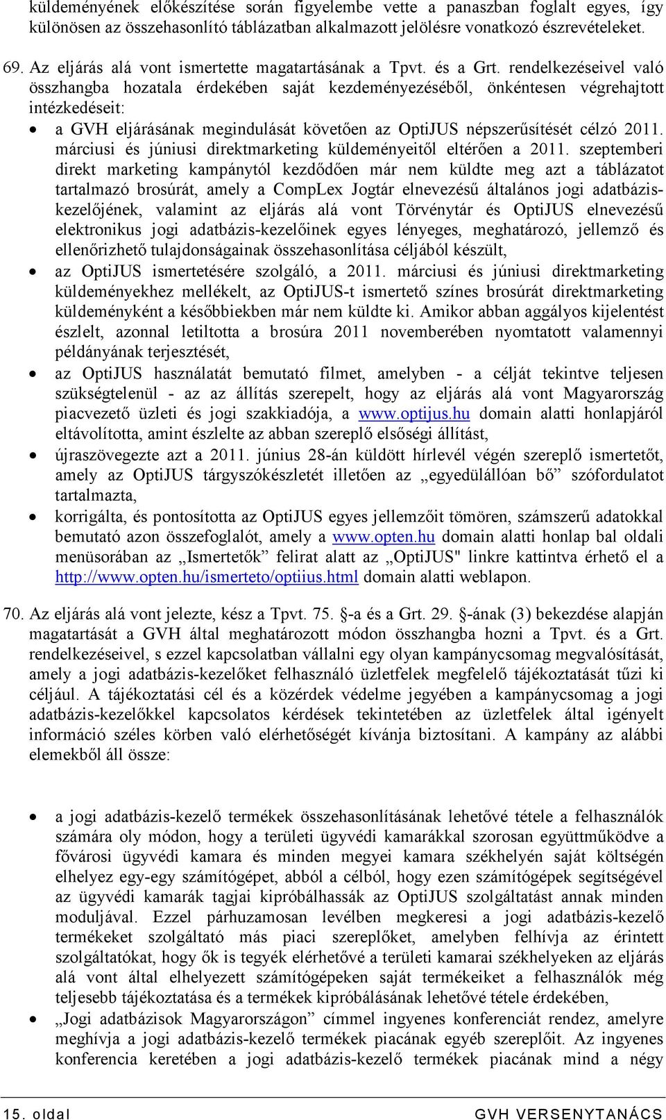 rendelkezéseivel való összhangba hozatala érdekében saját kezdeményezésébıl, önkéntesen végrehajtott intézkedéseit: a GVH eljárásának megindulását követıen az OptiJUS népszerősítését célzó 2011.