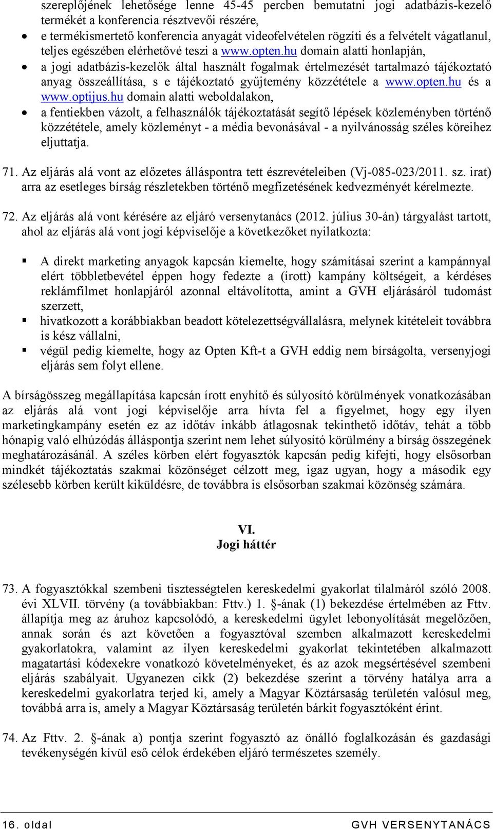 hu domain alatti honlapján, a jogi adatbázis-kezelık által használt fogalmak értelmezését tartalmazó tájékoztató anyag összeállítása, s e tájékoztató győjtemény közzététele a www.opten.hu és a www.